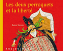 Deux perroquets et la liberté (Les)